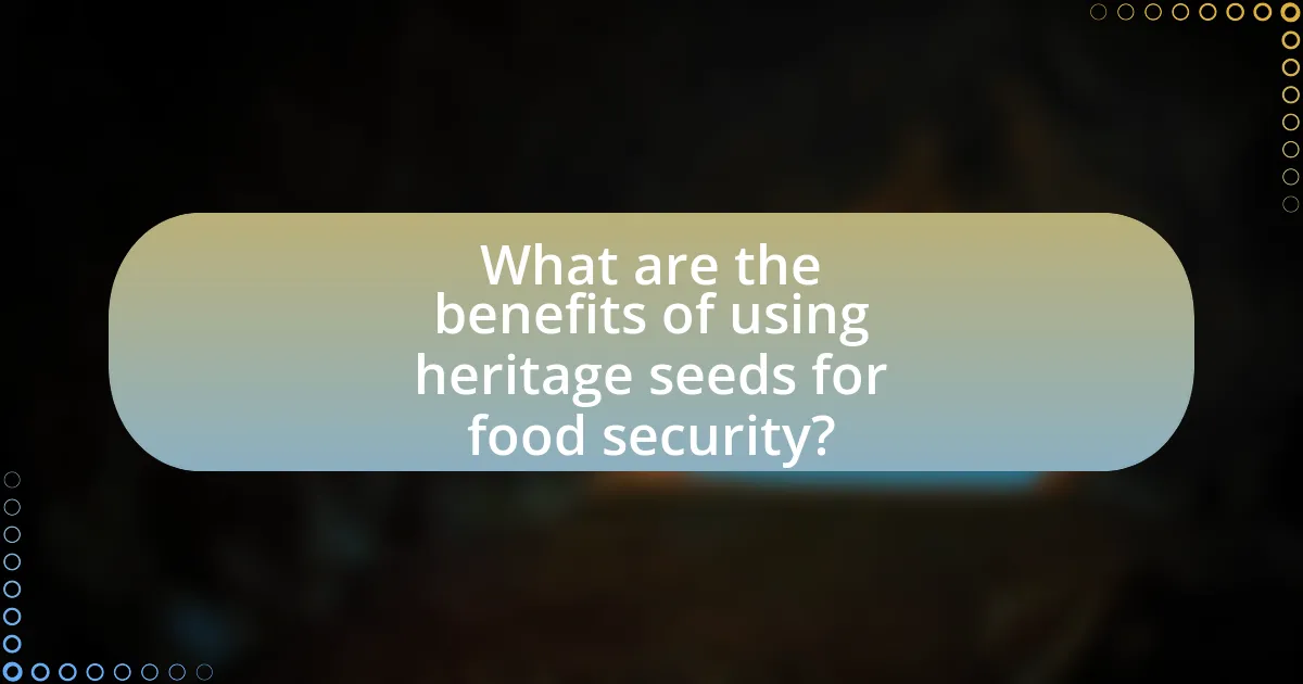 What are the benefits of using heritage seeds for food security?
